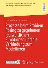 Cover Prozesse beim Problem Posing zu gegebenen realweltlichen Situationen und die Verbindung zum Modellieren