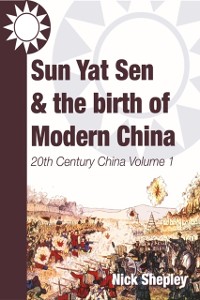 Cover Sun Yat Sen and the birth of modern China