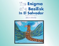 Cover The Enigma of a Basilisk in El Salvador