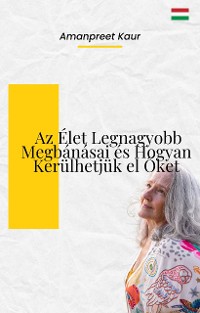 Cover Az Élet Legnagyobb Megbánásai és Hogyan Kerülhetjük el Őket