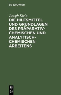 Cover Die Hilfsmittel und Grundlagen des präparativ-chemischen und analytisch-chemischen Arbeitens