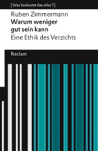 Cover Warum weniger gut sein kann. Eine Ethik des Verzichts. [Was bedeutet das alles?]