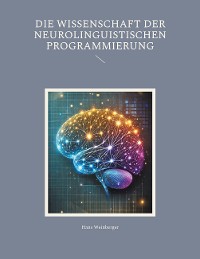 Cover Die Wissenschaft der Neurolinguistischen Programmierung