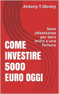 Cover Come Investire 5000 Euro oggi