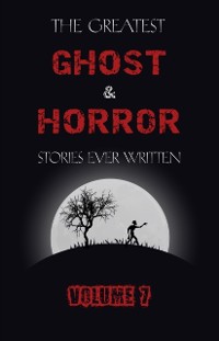 Cover Greatest Ghost and Horror Stories Ever Written: volume 7 (30 short stories)