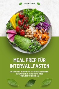 Cover Meal Prep für Intervallfasten: 500 einfache Rezepte für effektives Abnehmen – Schlanke Linie und entspanntes Fasten mit 16:8 oder 5:2