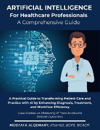 Cover Artificial Intelligence for Healthcare Professionals: A Comprehensive Guide