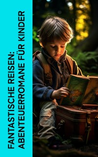 Cover Fantastische Reisen: Abenteuerromane für Kinder