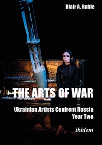 Cover The Arts of War: Ukrainian Artists Confront Russia