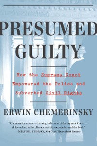 Cover Presumed Guilty: How the Supreme Court Empowered the Police and Subverted Civil Rights