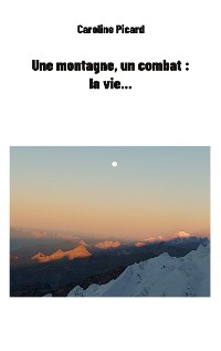 Cover Une montagne, un combat : la vie...