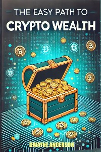 Cover The Easy Path to Crypto Wealth