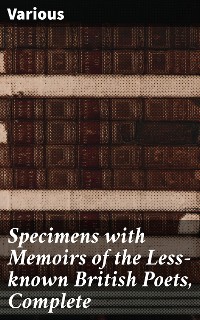 Cover Specimens with Memoirs of the Less-known British Poets, Complete