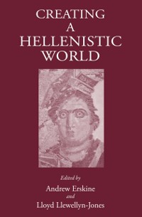 Cover Creating a Hellenistic World