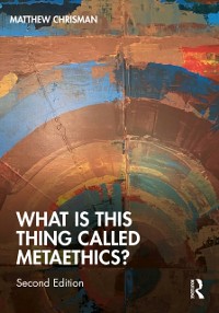 Cover What is this thing called Metaethics?