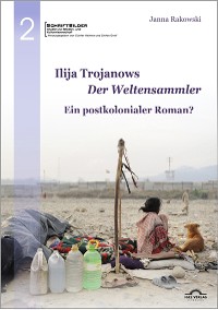 Cover Ilija Trojanows „Der Weltensammler“ - Ein postkolonialer Roman?