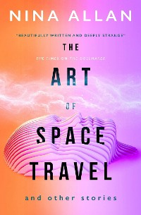 Cover The Art of Space Travel and Other Stories