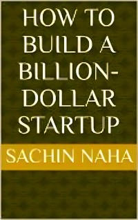 Cover How to Build a Billion-Dollar Startup