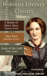 Cover Feminist Literary Classics - Volume IV - A Room of One's Own - Jane Eyre - The Song of the Lark