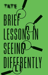 Cover Tate: Brief Lessons in Seeing Differently