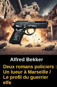 Cover Deux romans policiers : Un tueur à Marseille / Le profil du guerrier elfe