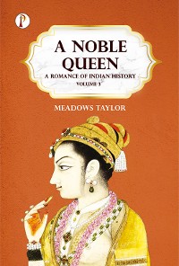 Cover A Noble Queen: A Romance of Indian History Volume 3