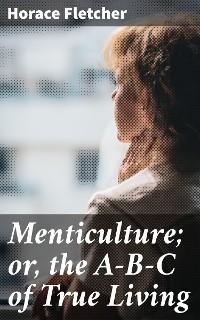 Cover Menticulture; or, the A-B-C of True Living