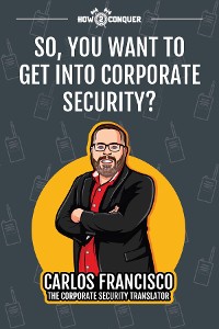 Cover So, You Want to Get into Corporate Security?