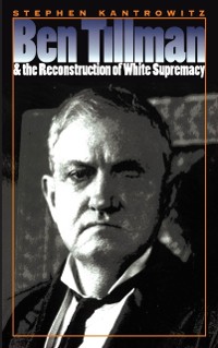 Cover Ben Tillman and the Reconstruction of White Supremacy