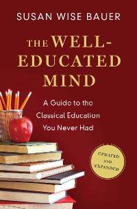 Cover The Well-Educated Mind: A Guide to the Classical Education You Never Had (Updated and Expanded)