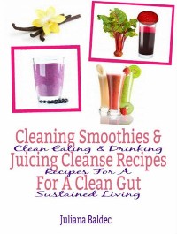 Cover Cleaning Smoothies & Juicing Cleanse Recipes For A Clean Gut