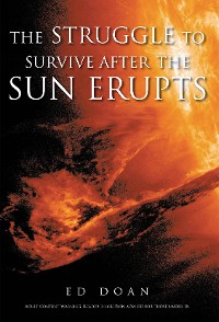 Cover The Struggle to Survive After the Sun Erupts