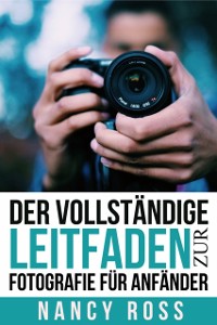 Cover Der vollständige Leitfaden zur Fotografie für Anfänder