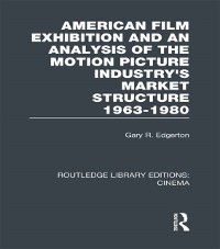 Cover American Film Exhibition and an Analysis of the Motion Picture Industry's Market Structure 1963-1980