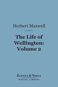 Cover The Life of Wellington, Volume 2 (Barnes & Noble Digital Library)