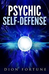Cover Psychic self-defense: The Classic Instruction Manual for Protecting Yourself Against Paranormal Attack