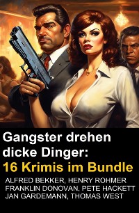 Cover Gangster drehen dicke Dinger: 16 Krimis im Bundle