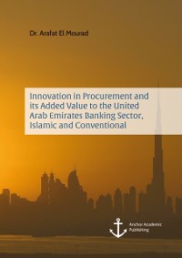 Cover Innovation in Procurement and its Added Value to the United Arab Emirates Banking Sector, Islamic and Conventional