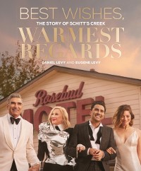 Cover Best Wishes, Warmest Regards : The Story of Schitt's Creek