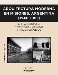Cover Arquitectura moderna en Misiones, Argentina (1940-1965)