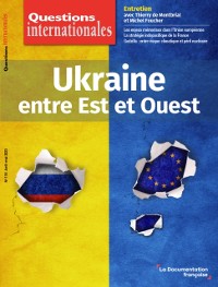 Cover Questions Internationales : Ukraine, entre Est et Ouest - n°118