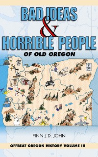 Cover Bad Ideas and Horrible People of Old Oregon