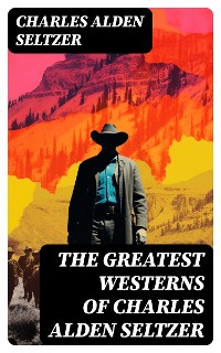 Cover The Greatest Westerns of Charles Alden Seltzer