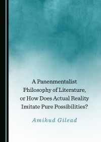 Cover Panenmentalist Philosophy of Literature, or How Does Actual Reality Imitate Pure Possibilities?