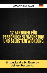 Cover 12 Faktoren für persönliches Wachstum und Selbstentwicklung: Entdecke die Schlüssel zu deinem besten Ich