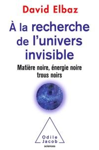 Cover À la recherche de l’Univers invisible