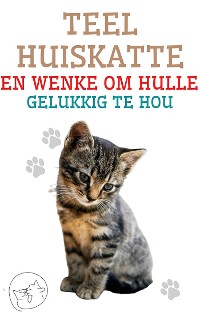 Cover Teel Huiskatte en Wenke om Hulle Gelukkig te hou