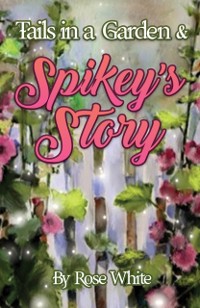 Cover Tails in a Garden & Spikey's Story