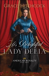 Cover His Delightful Lady Delia (American Royalty Book #3)