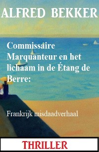 Cover Commissaire Marquanteur en het lichaam in de Étang de Berre: Frankrijk misdaadverhaal